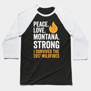 Peace. Love. Montana Strong - I Survived the 2017 Wildfires Baseball T-Shirt